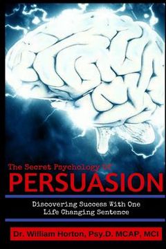 portada The Secret Psychology of Persuasion: Discovering Success with One Life Changing Sentence (in English)