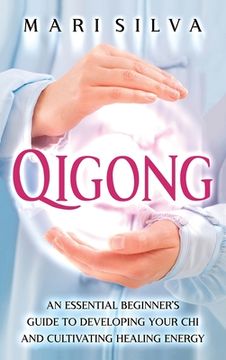 portada Qigong: An Essential Beginner'S Guide to Developing Your chi and Cultivating Healing Energy 