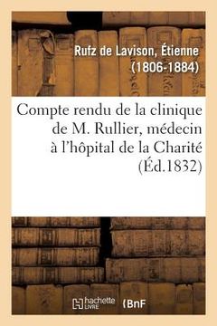 portada Compte Rendu de la Clinique de M. Rullier, Médecin À l'Hôpital de la Charité: Professeur Agrégé de la Faculté de Paris (in French)