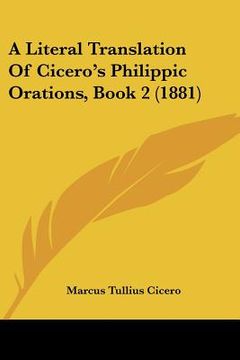 portada a literal translation of cicero's philippic orations, book 2 (1881) (en Inglés)