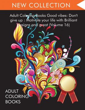 portada Adult Coloring Books Good Vibes: Dont Give up: Motivate Your Life With Brilliant Designs and Great (Volume 16) 