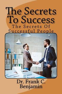 portada The Secrets To Success: the secrets of successful people (en Inglés)