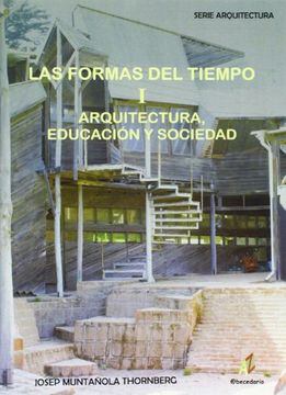 portada Las Formas del Tiempo. I. Arquitectura, Educación y Sociedad: Arquitectura, Educación y Sociedad: (in Spanish)