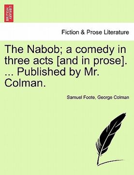 portada the nabob; a comedy in three acts [and in prose]. ... published by mr. colman.