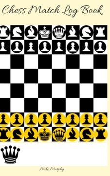 portada Chess Match Log Book: Record Moves, Write Analysis, And Draw Key Positions, Score Up To 50 Games Of Chess (in English)