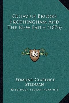 portada octavius brooks frothingham and the new faith (1876)