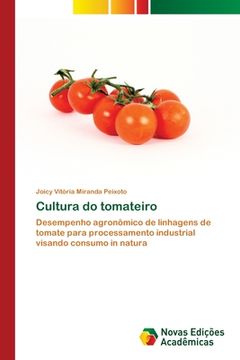 portada Cultura do Tomateiro: Desempenho Agronômico de Linhagens de Tomate Para Processamento Industrial Visando Consumo in Natura (en Portugués)