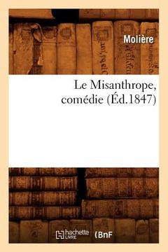 portada Le Misanthrope, Comédie, (Éd.1847) (en Francés)