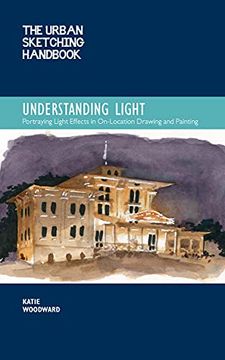 portada The Urban Sketching Handbook Understanding Light: Portraying Light Effects in On-Location Drawing and Painting (14) (Urban Sketching Handbooks) (en Inglés)