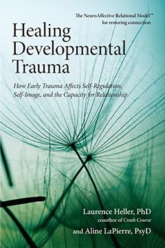 portada Healing Developmental Trauma: How Early Trauma Affects Self-Regulation, Self-Image, and the Capacity for Relationship (en Inglés)