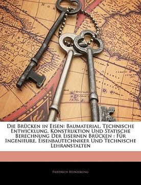 portada Die Brücken in Eisen: Baumaterial, Technische Entwicklung, Konstruktion Und Statische Berechnung Der Eisernen Brücken: Für Ingenieure, Eisen (en Alemán)