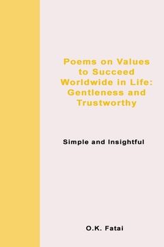 portada Poems on Values to Succeed Worldwide in Life: Gentleness and Trustworthy: Simple and Insightful (en Inglés)