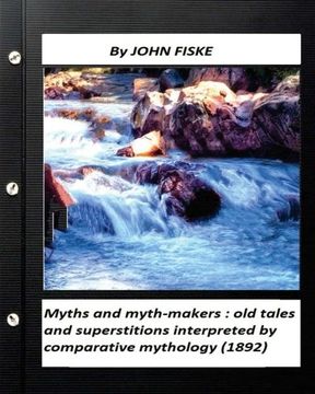 portada Myths and myth-makers : (1872) by John Fiske (World's Classics): old tales and superstitions interpreted by comparative mythology
