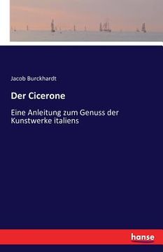 portada Der Cicerone: Eine Anleitung zum Genuss der Kunstwerke Italiens (in German)