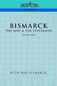 portada bismarck: the man & the statesman, vol. 1 (in English)