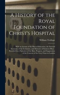 portada A History of the Royal Foundation of Christ's Hospital: With an Acount of the Plan of Education, the Internal Economy of the Institution, and Memoirs (in English)