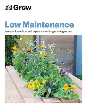 portada Grow low Maintenance: Essential Know-How and Expert Advice for Gardening Success (dk Grow) (en Inglés)