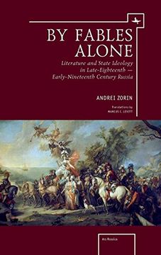 portada By Fables Alone: Literature and State Ideology in Late-Eighteenth - Early-Nineteenth-Century Russia (Ars Rossica) (in English)