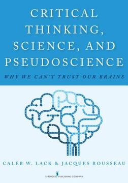 portada Critical Thinking, Science, And Pseudoscience: Why We Can t Trust Our Brains (in English)