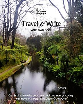 portada Travel & Write Your Own Book - Azores: Get inspired to write your own book and start practicing with traveler & best-selling author Amit Offir: Volume 25