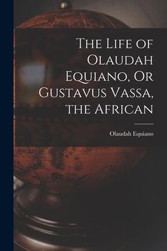 portada The Life of Olaudah Equiano, Or Gustavus Vassa, the African (in English)