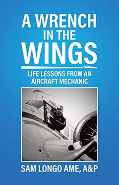 portada A Wrench in the Wings: Life Lessons From an Aircraft Mechanic (en Inglés)