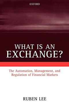 portada What is an Exchange? The Automation, Management, and Regulation of Financial Markets (in English)