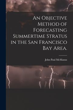 portada An Objective Method of Forecasting Summertime Stratus in the San Francisco Bay Area. (en Inglés)