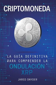 portada Criptomoneda: La Guía Definitiva Para Comprender la Ondulación xrp (in Spanish)