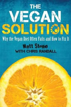 portada The Vegan Solution: Why The Vegan Diet Often Fails and How to Fix It (en Inglés)