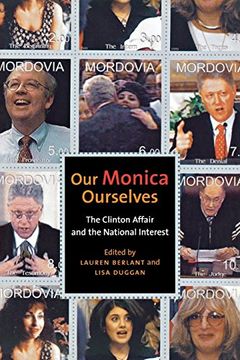 portada Our Monica, Ourselves: The Clinton Affair and the National Interest (Sexual Cultures) (in English)