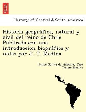portada Historia Geográfica, Natural y Civil del Reino de Chile Publicada con una Introduccion Biográfica y Notas por j. T. Medina (in Spanish)
