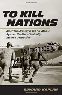 portada To Kill Nations: American Strategy in the Air-Atomic Age and the Rise of Mutually Assured Destruction
