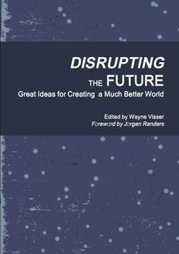 portada Disrupting the Future: Great Ideas for Creating a Much Better World (in English)