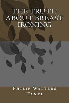 portada The Truth about Breast Ironing (in English)