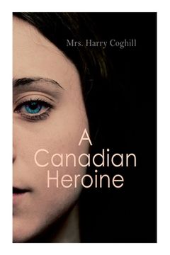portada A Canadian Heroine: Historical Romance Novel (Vol. 1-3) (en Inglés)