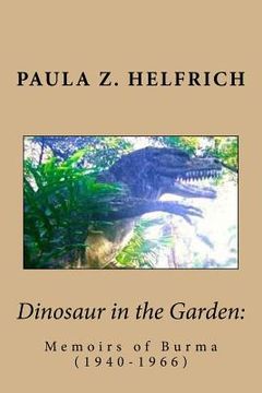 portada Dinosaur in the Garden: Memoirs of Burma (1940-1966) (en Inglés)
