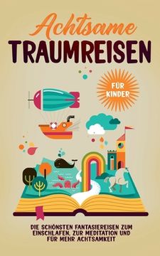 portada Achtsame Traumreisen für Kinder: Die schönsten Fantasiereisen zum Einschlafen, zur Meditation und für mehr Achtsamkeit (in German)