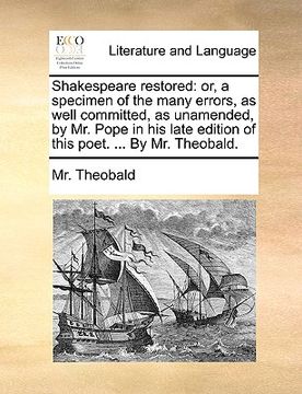 portada shakespeare restored: or, a specimen of the many errors, as well committed, as unamended, by mr. pope in his late edition of this poet. ... (en Inglés)