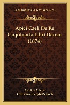 portada Apici Caeli De Re Coquinaria Libri Decem (1874) (in Latin)