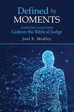 portada Defined by Moments: Leadership Lessons from Gideon the Biblical Judge 