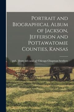 portada Portrait and Biographical Album of Jackson, Jefferson and Pottawatomie Counties, Kansas (en Inglés)