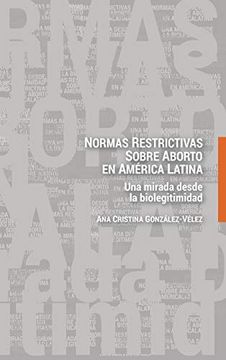 portada Normas Restrictivas Sobre Aborto en América Latina; Una Mirada Desde la Biolegitimidad