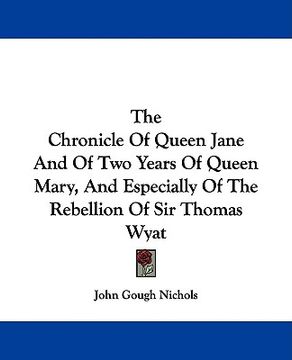 portada the chronicle of queen jane and of two years of queen mary, and especially of the rebellion of sir thomas wyat