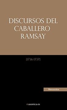 portada Discursos del Caballero Ramsay: Un Documento Histórico que Todo Masón Debe Conocer (Textos Historicos y Clasicos)