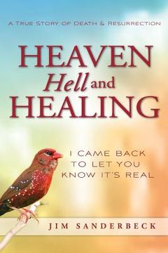 portada Heaven Hell and Healing: I Came Back to Let You Know It's Real (en Inglés)