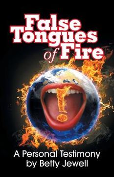portada False Tongues of Fire: A Personal Testimony (en Inglés)