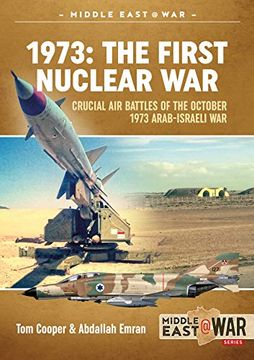 portada 1973: The First Nuclear War: Crucial air Battles of the October 1973 Arab-Israeli war (Middle East@War) (en Inglés)