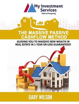 portada The Massive Passive Cashflow Method: Guiding you to massive new wealth in Real Estate in 1 Year or Less Guaranteed! (en Inglés)