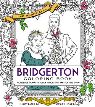 portada The Unofficial Bridgerton Coloring Book: Gorgeous Gowns and Hunky Heroes for Fans of the Show [Soft Cover ] (en Inglés)